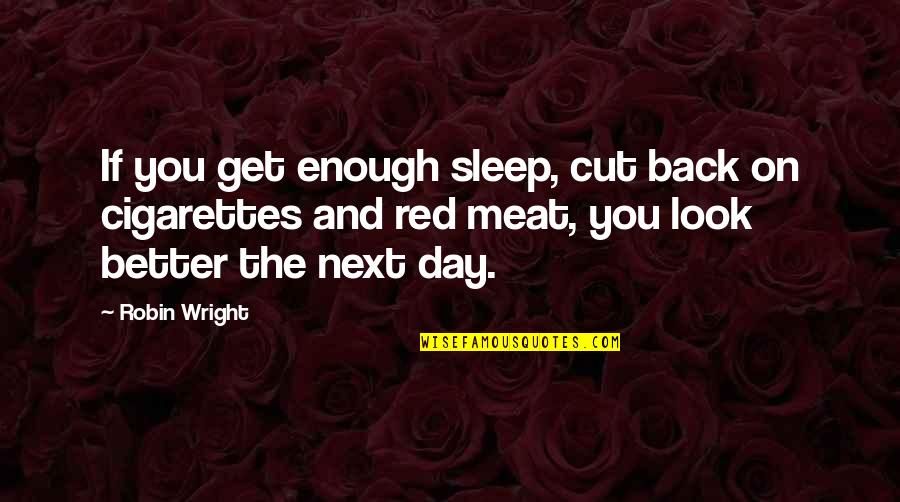 Better Back Off Quotes By Robin Wright: If you get enough sleep, cut back on