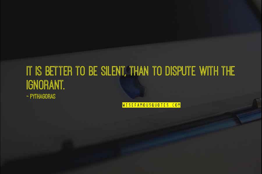 Better Be Silent Quotes By Pythagoras: It is better to be silent, than to