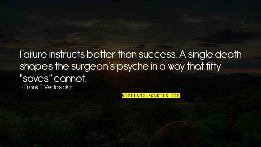 Better Be Single Quotes By Frank T. Vertosick Jr.: Failure instructs better than success. A single death
