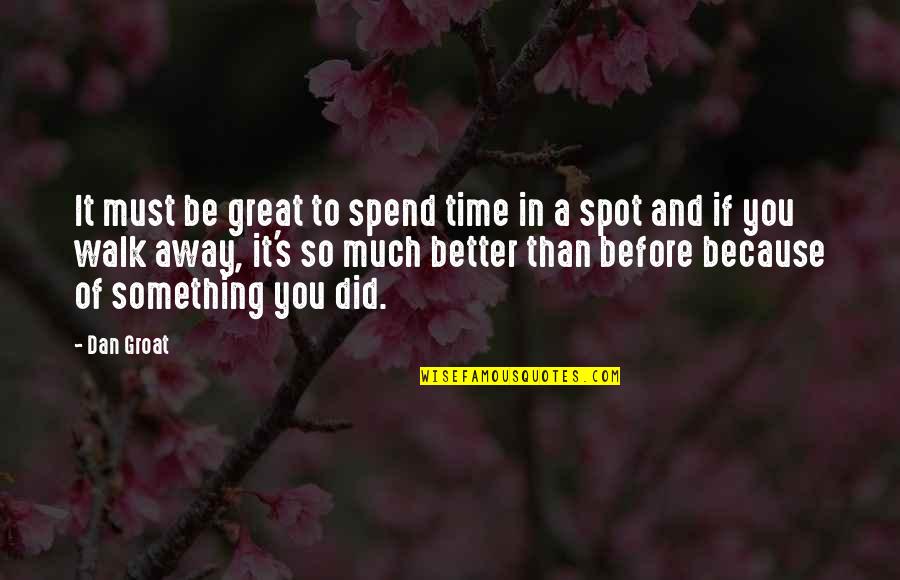 Better Because Of You Quotes By Dan Groat: It must be great to spend time in