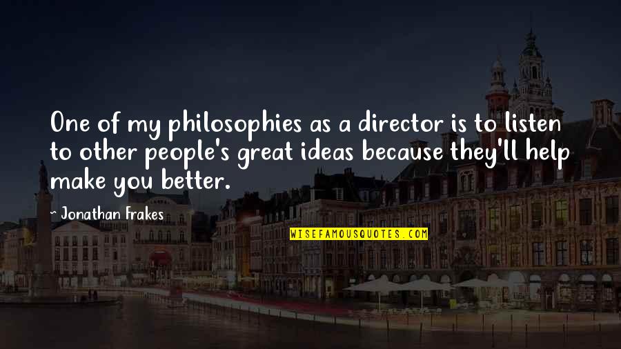 Better Because Of You Quotes By Jonathan Frakes: One of my philosophies as a director is