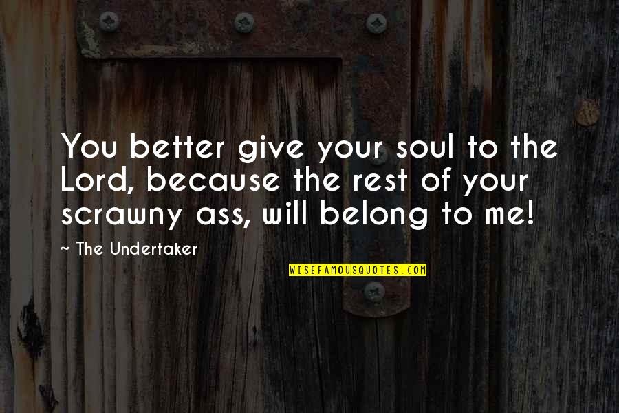 Better Because Of You Quotes By The Undertaker: You better give your soul to the Lord,