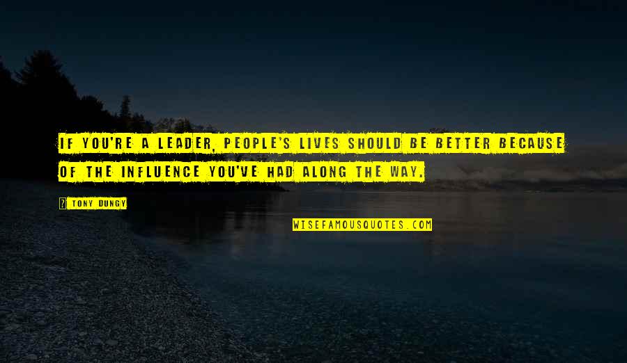 Better Because Of You Quotes By Tony Dungy: If you're a leader, people's lives should be