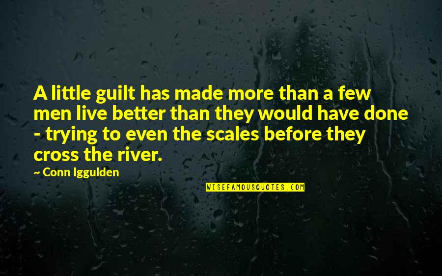 Better Before Quotes By Conn Iggulden: A little guilt has made more than a