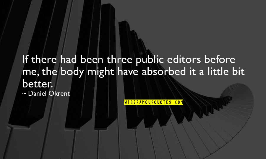 Better Before Quotes By Daniel Okrent: If there had been three public editors before
