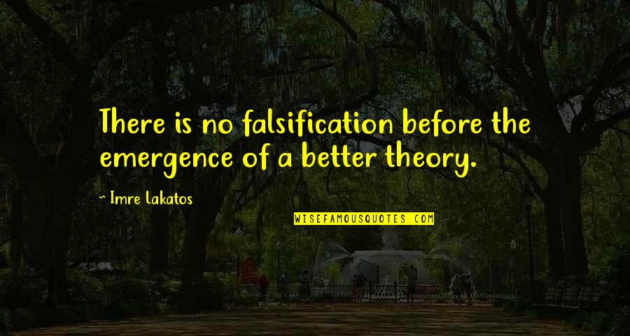 Better Before Quotes By Imre Lakatos: There is no falsification before the emergence of