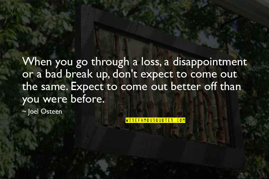 Better Before Quotes By Joel Osteen: When you go through a loss, a disappointment