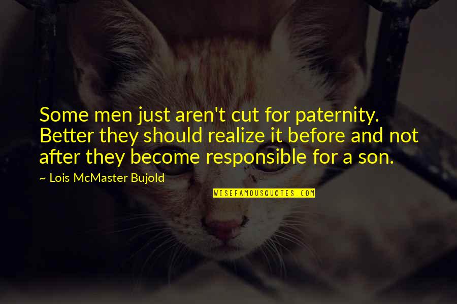 Better Before Quotes By Lois McMaster Bujold: Some men just aren't cut for paternity. Better