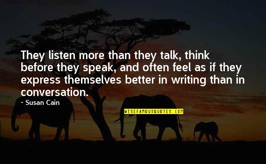 Better Before Quotes By Susan Cain: They listen more than they talk, think before