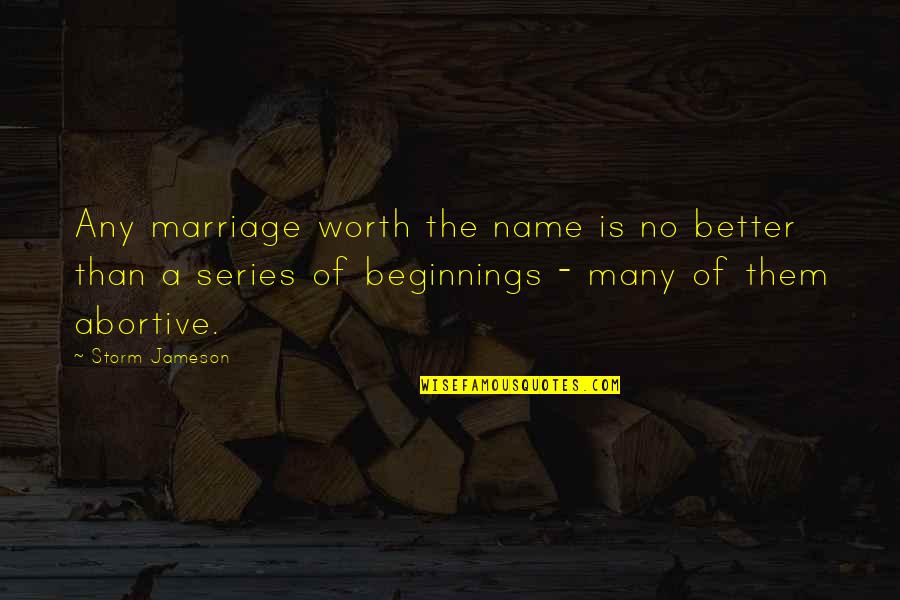Better Beginnings Quotes By Storm Jameson: Any marriage worth the name is no better