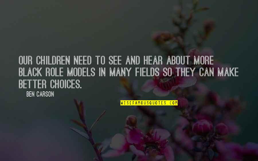 Better Choices Quotes By Ben Carson: Our children need to see and hear about