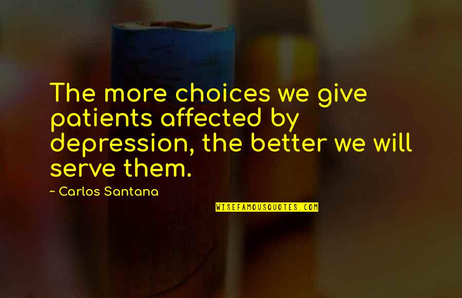 Better Choices Quotes By Carlos Santana: The more choices we give patients affected by
