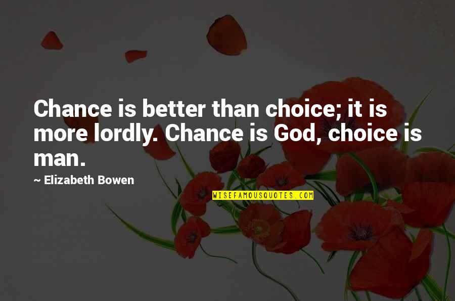Better Choices Quotes By Elizabeth Bowen: Chance is better than choice; it is more
