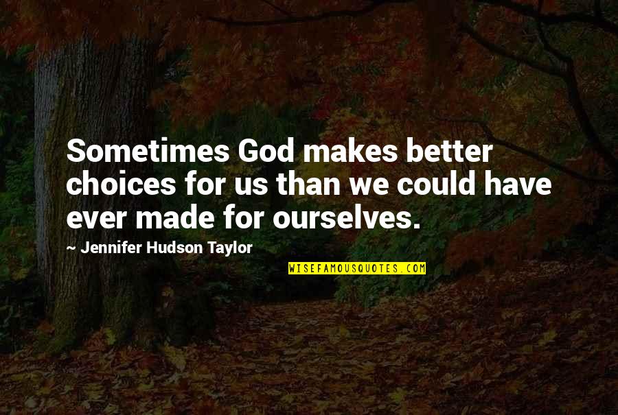 Better Choices Quotes By Jennifer Hudson Taylor: Sometimes God makes better choices for us than