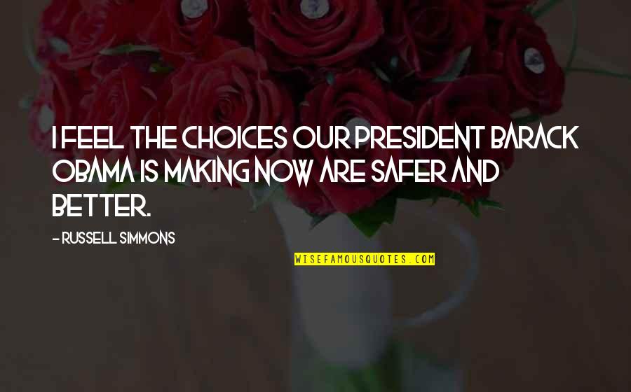 Better Choices Quotes By Russell Simmons: I feel the choices our president Barack Obama