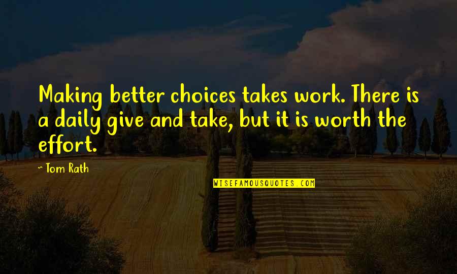 Better Choices Quotes By Tom Rath: Making better choices takes work. There is a