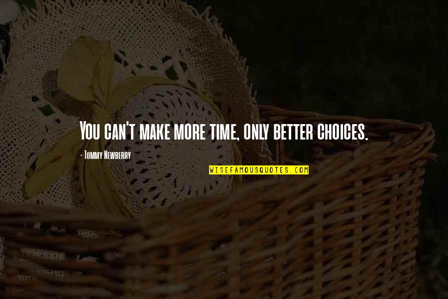 Better Choices Quotes By Tommy Newberry: You can't make more time, only better choices.