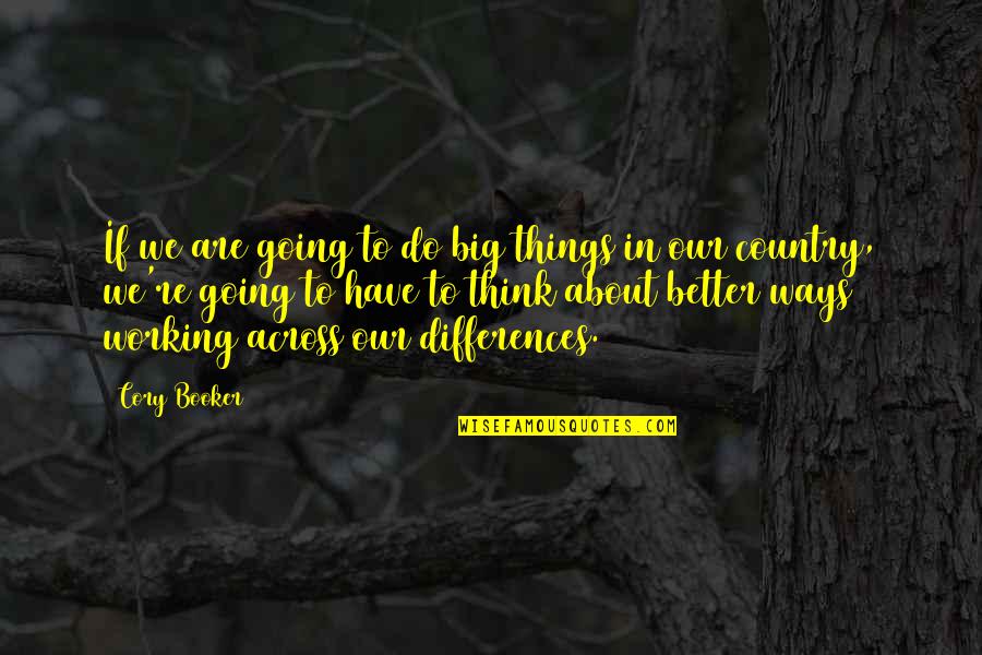 Better Country Quotes By Cory Booker: If we are going to do big things Better Country Quotes By Cory Booker: If we are going to do big things