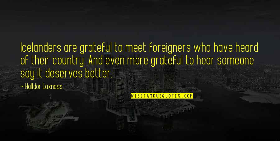 Better Country Quotes By Halldor Laxness: Icelanders are grateful to meet foreigners who have Better Country Quotes By Halldor Laxness: Icelanders are grateful to meet foreigners who have
