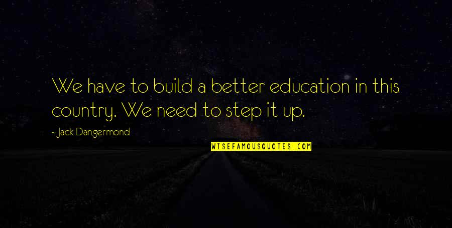 Better Country Quotes By Jack Dangermond: We have to build a better education in