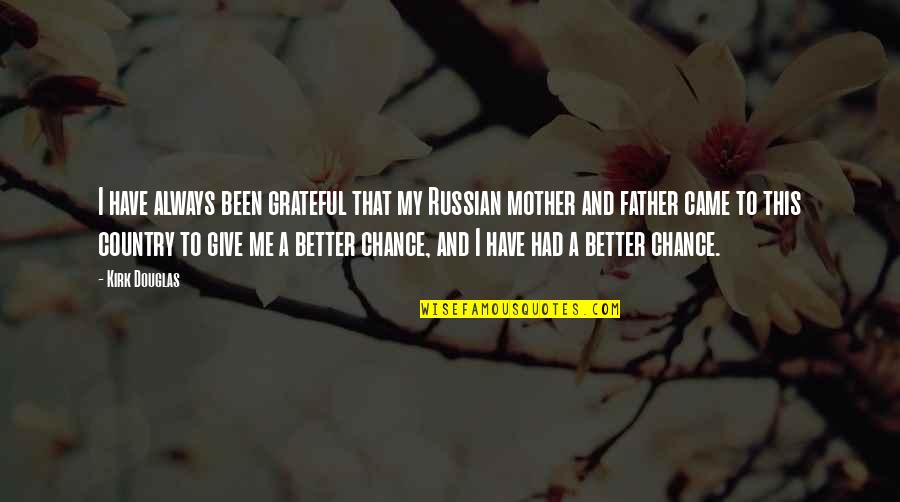 Better Country Quotes By Kirk Douglas: I have always been grateful that my Russian Better Country Quotes By Kirk Douglas: I have always been grateful that my Russian