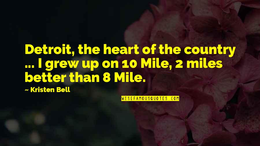 Better Country Quotes By Kristen Bell: Detroit, the heart of the country ... I Better Country Quotes By Kristen Bell: Detroit, the heart of the country ... I