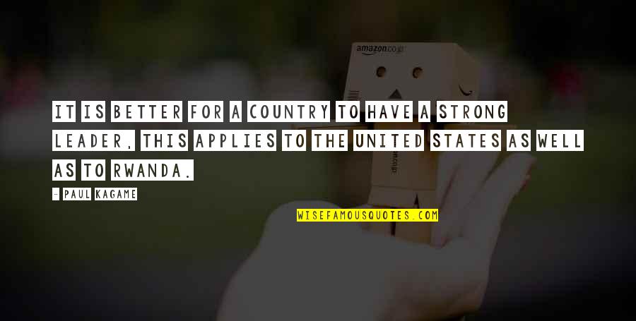 Better Country Quotes By Paul Kagame: It is better for a country to have Better Country Quotes By Paul Kagame: It is better for a country to have