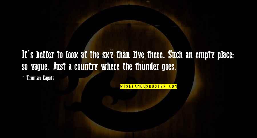 Better Country Quotes By Truman Capote: It's better to look at the sky than Better Country Quotes By Truman Capote: It's better to look at the sky than