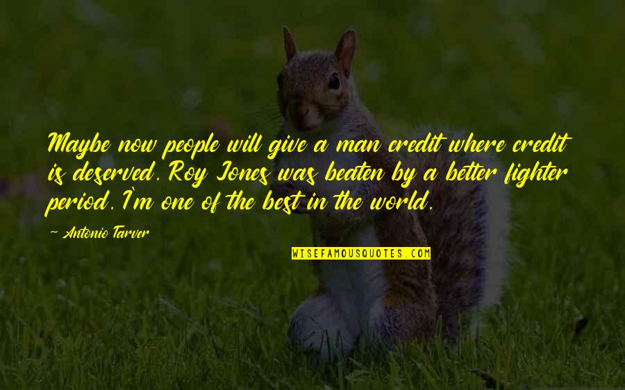 Better Credit Quotes By Antonio Tarver: Maybe now people will give a man credit Better Credit Quotes By Antonio Tarver: Maybe now people will give a man credit
