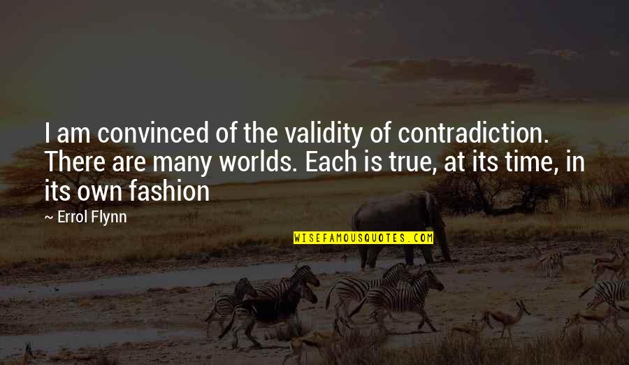 Better Day Today Quotes By Errol Flynn: I am convinced of the validity of contradiction. Better Day Today Quotes By Errol Flynn: I am convinced of the validity of contradiction.