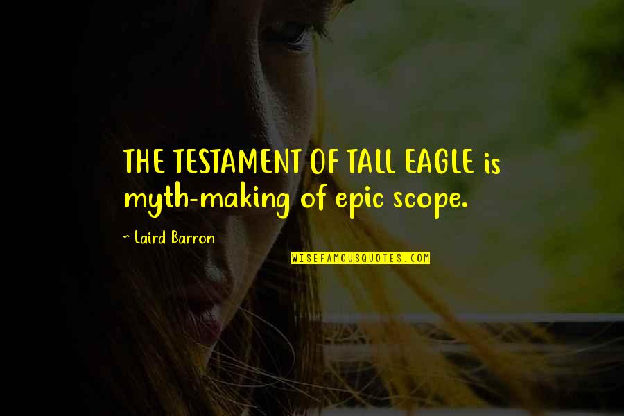 Better Day Today Quotes By Laird Barron: THE TESTAMENT OF TALL EAGLE is myth-making of Better Day Today Quotes By Laird Barron: THE TESTAMENT OF TALL EAGLE is myth-making of