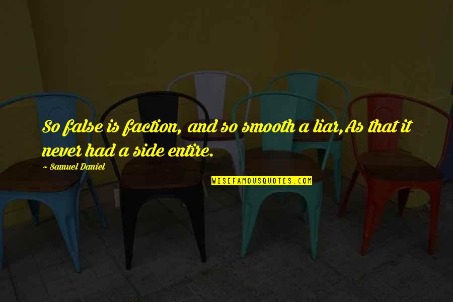 Better Day Today Quotes By Samuel Daniel: So false is faction, and so smooth a