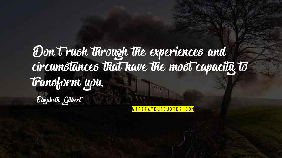 Better Days God Quotes By Elizabeth Gilbert: Don't rush through the experiences and circumstances that Better Days God Quotes By Elizabeth Gilbert: Don't rush through the experiences and circumstances that
