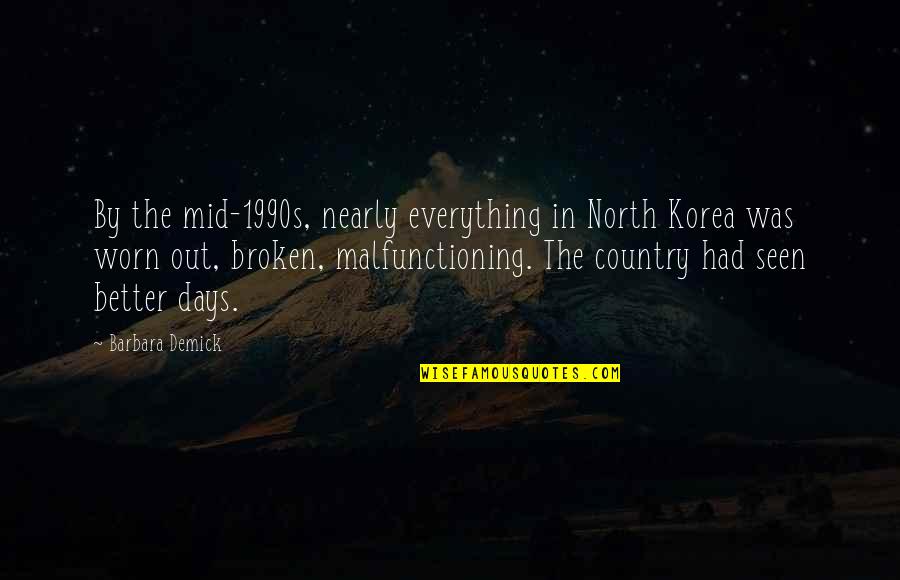 Better Days Quotes By Barbara Demick: By the mid-1990s, nearly everything in North Korea