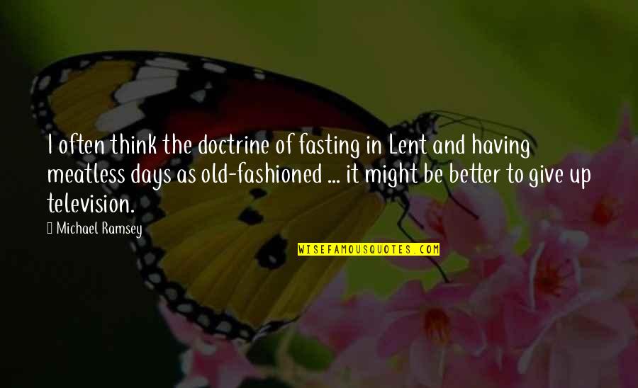 Better Days Quotes By Michael Ramsey: I often think the doctrine of fasting in