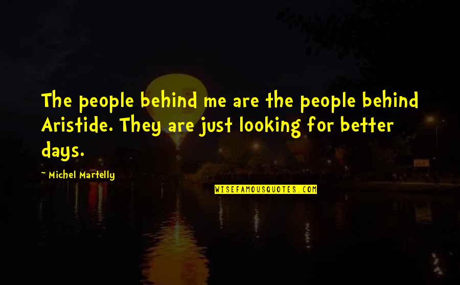 Better Days Quotes By Michel Martelly: The people behind me are the people behind
