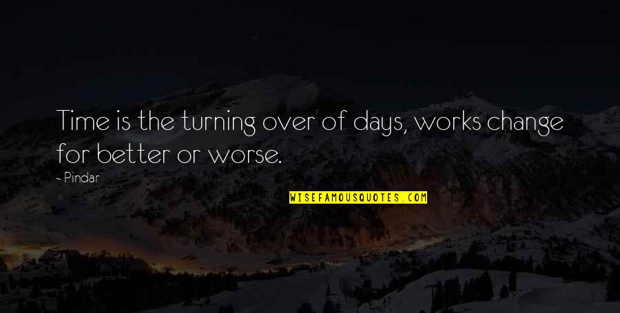 Better Days Quotes By Pindar: Time is the turning over of days, works