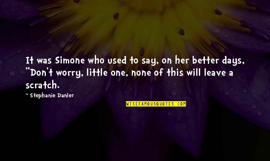 Better Days Quotes By Stephanie Danler: It was Simone who used to say, on