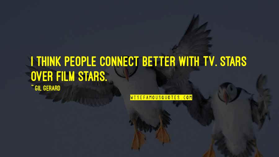 Better Days Tomorrow Quotes By Gil Gerard: I think people connect better with TV. stars