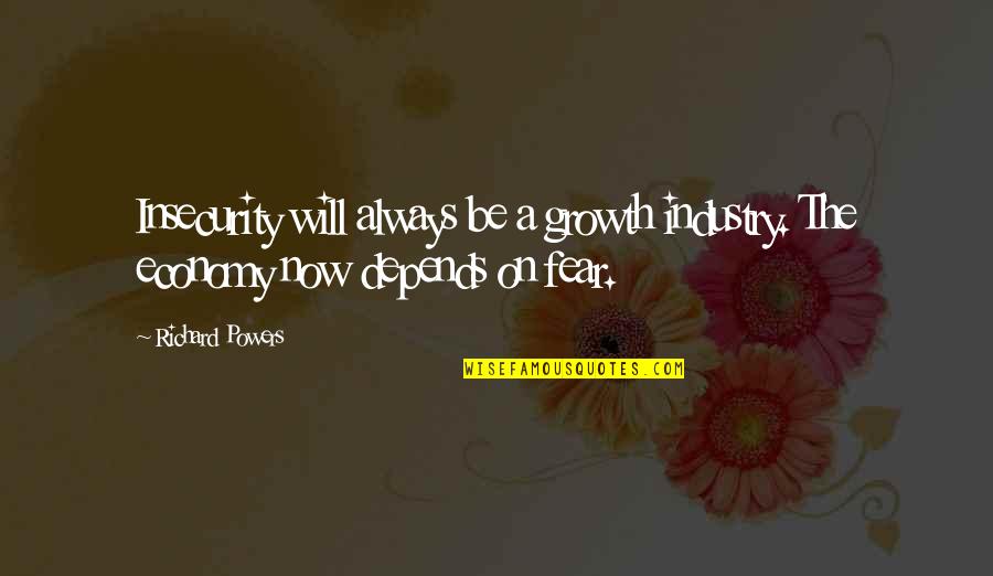Better Days Tomorrow Quotes By Richard Powers: Insecurity will always be a growth industry. The