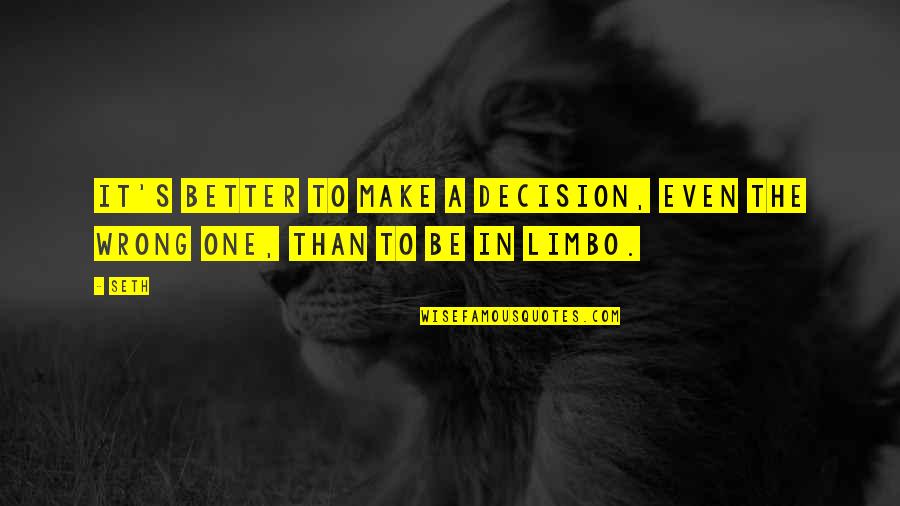 Better Decision Quotes By Seth: It's better to make a decision, even the