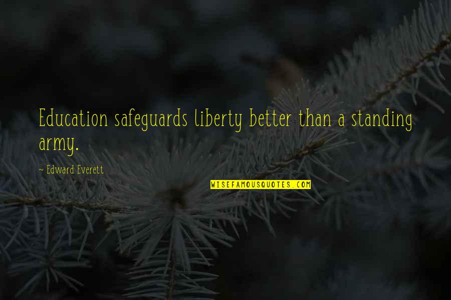 Better Education Quotes By Edward Everett: Education safeguards liberty better than a standing army.