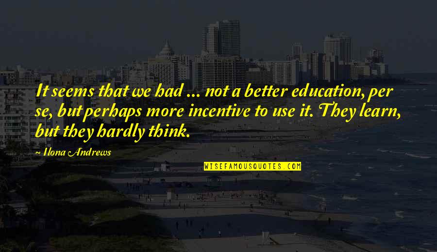 Better Education Quotes By Ilona Andrews: It seems that we had ... not a