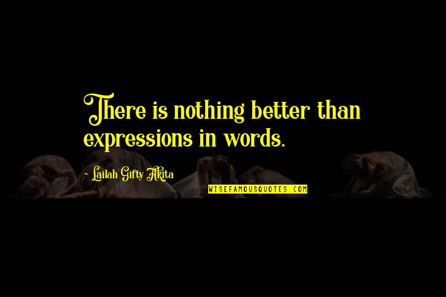 Better Education Quotes By Lailah Gifty Akita: There is nothing better than expressions in words.
