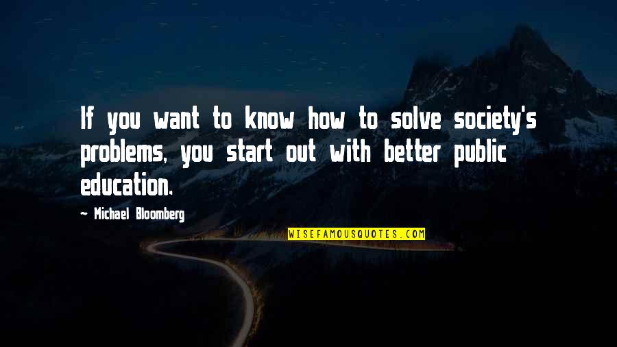 Better Education Quotes By Michael Bloomberg: If you want to know how to solve