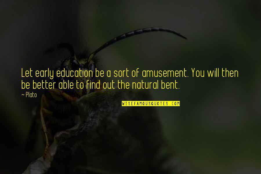 Better Education Quotes By Plato: Let early education be a sort of amusement. Better Education Quotes By Plato: Let early education be a sort of amusement.