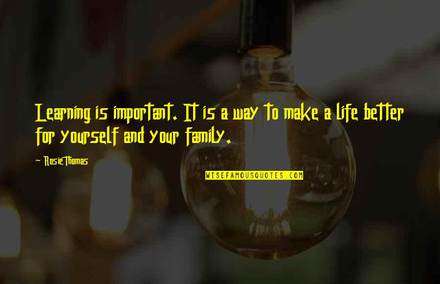 Better Education Quotes By Rosie Thomas: Learning is important. It is a way to Better Education Quotes By Rosie Thomas: Learning is important. It is a way to