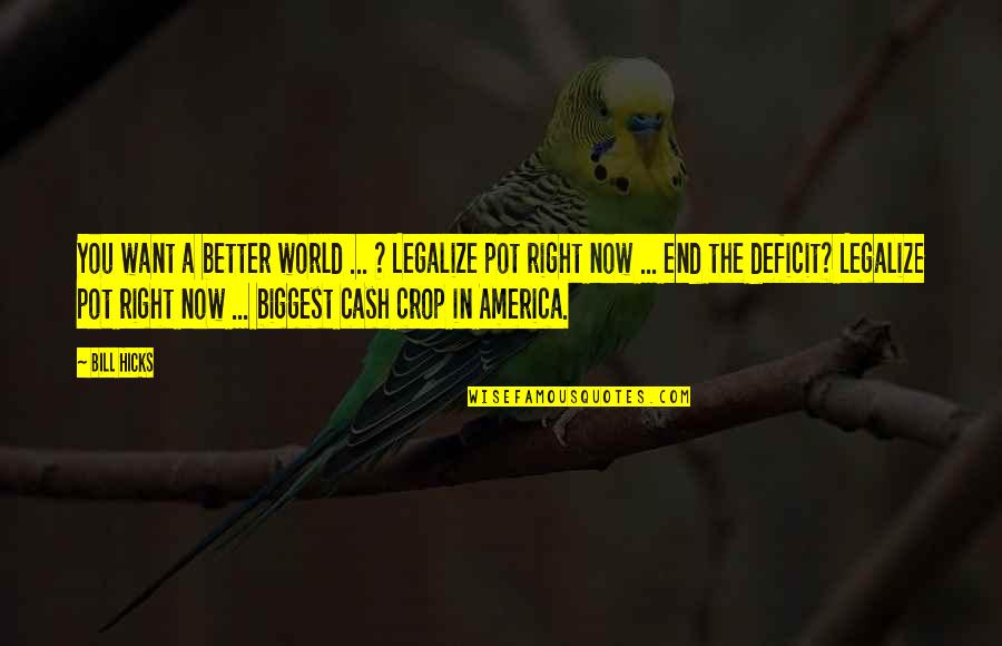 Better End Quotes By Bill Hicks: You want a better world ... ? Legalize Better End Quotes By Bill Hicks: You want a better world ... ? Legalize