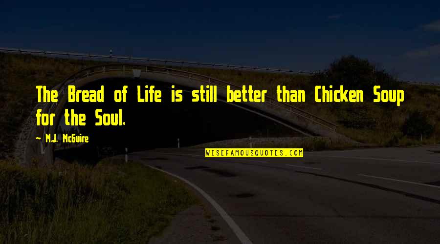 Better For Bread Quotes By M.J. McGuire: The Bread of Life is still better than