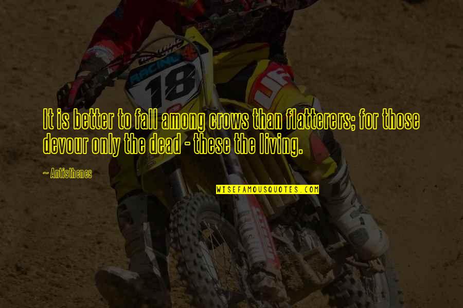 Better For Life Quotes By Antisthenes: It is better to fall among crows than Better For Life Quotes By Antisthenes: It is better to fall among crows than